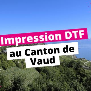 Impression DTF Canton de vaud